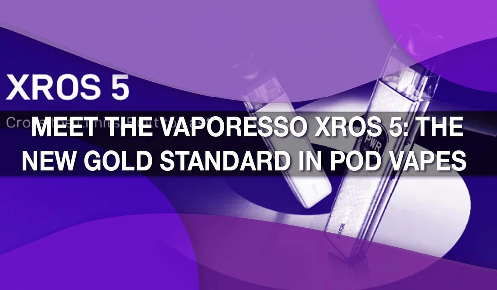Meet the Vaporesso XROS 5: The New Gold Standard in Pod Vapes