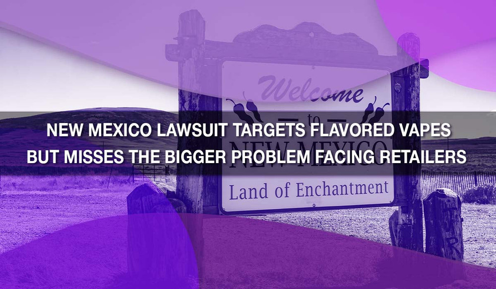 New Mexico Lawsuit Targets Flavored Vapes — But Misses the Bigger Problem Facing Retailers