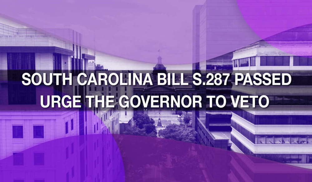 South Carolina Bill S.287 Passed — Urge the Governor to Veto