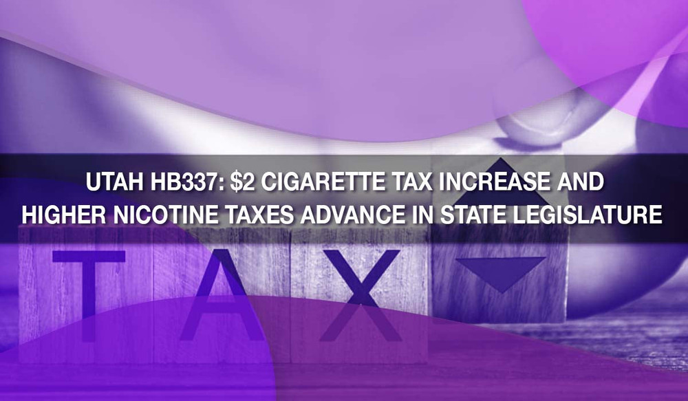 Utah HB337: $2 Cigarette Tax Increase and Higher Nicotine Taxes Advance in State Legislature