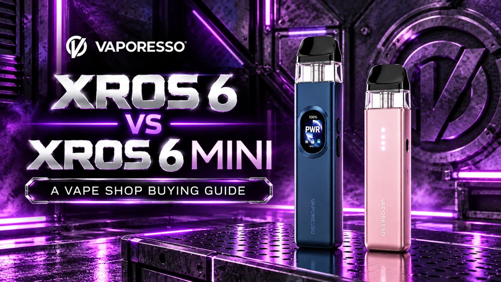 Vaporesso XROS 6 vs XROS 6 Mini: A Vape Shop Buying Guide