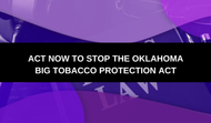 Act Now to Stop the Big Tobacco Protection Act in Oklahoma