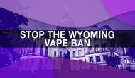 Act Now to Stop Wyoming Vape Sales Ban