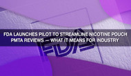 FDA Launches Pilot to Streamline Nicotine Pouch PMTA Reviews — What It Means for Industry