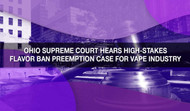 Ohio Supreme Court Hears High-Stakes Flavor Ban Preemption Case for Vape Industry