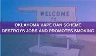 Oklahoma Vape Ban Will Sacrifice Your Business to Save Tobacco Industry