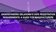 Understanding Oklahoma's Vape Registration Requirements: A Guide for Manufacturers