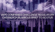 Vape Companies Challenge Regulatory Overreach in Amicus Brief to SCOTUS