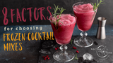 8 Factors for Choosing Frozen Cocktail Mixes