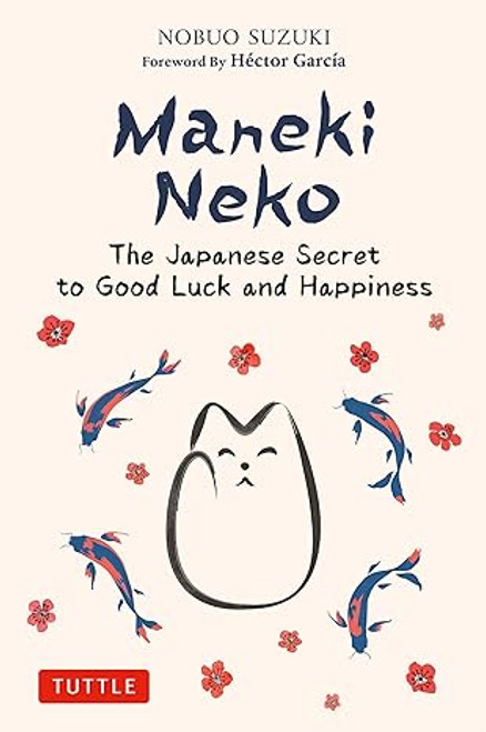 Maneki Neko: The Japanese Secret to Good Luck and Happiness Hardcover