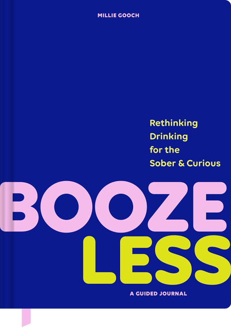 Booze Less: Rethinking Drinking for the Sober & Curious―A Guided Journal