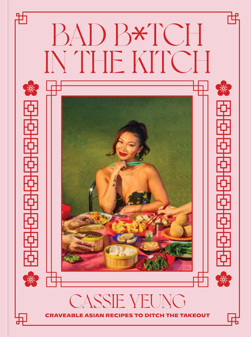 Bad B*tch in the Kitch: Craveable Asian Recipes to Ditch the Takeout: A Cookbook