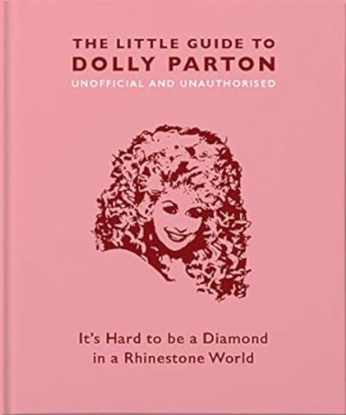 IPS Little Book of Dolly Parton: It's Hard to Be a Diamond in a World Full of Rhinestones