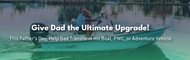 Fathers Day Gift Giving Guide | Perfect Upgrades For Every Type Of Adventure
