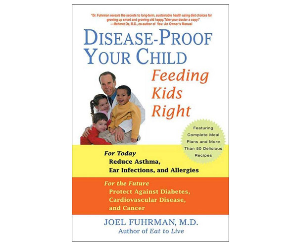 Disease-Proof Your Child: Feeding Kids Right by Joel Fuhrman, M.D.: paperback cover showing Dr. Fuhrman with three children. For today, reduce asthma, ear infections, and allergies; for the future, protect against diabetes, cardiovascular disease, and cancer.