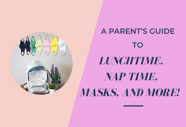 A parent’s guide to lunchtime, nap time, masks, and more!