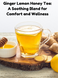 Ginger and Lemon Tea: A warm cup of ginger and lemon tea, perfect for boosting immunity and soothing digestion