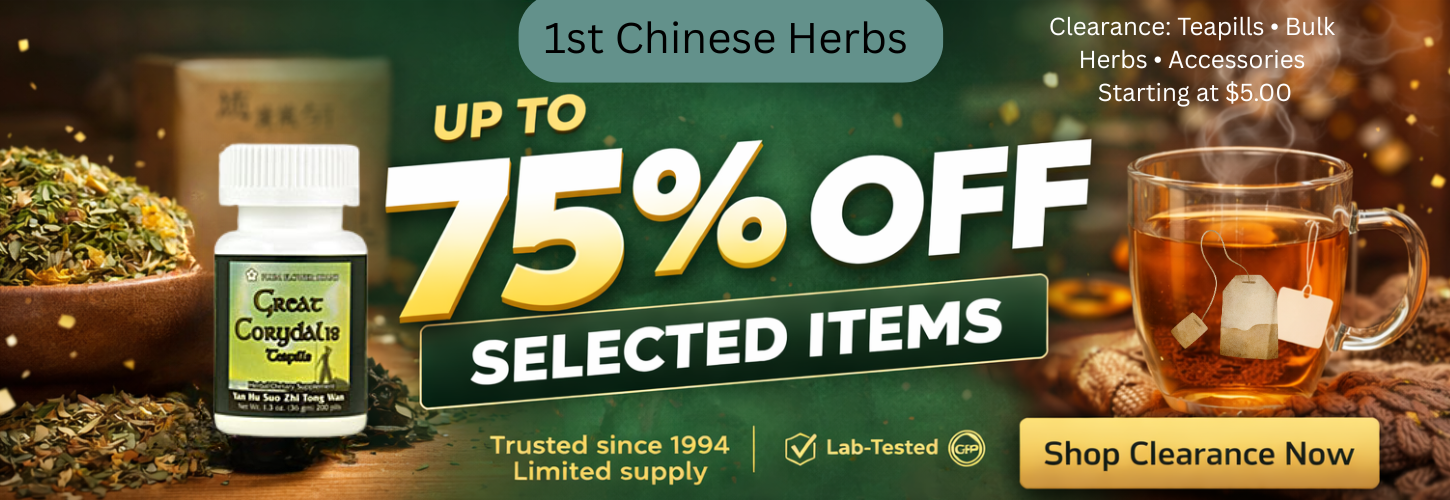 “1st Chinese Herbs clearance sale: up to 75% off selected teapills, bulk herbs, and accessories—limited supply, shop now.”