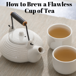 How to use herbs, brewing a perfect cup of tea