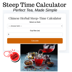 Chinese Herbal Steep-Time Calculator: Perfect Brew  Instantly get exact water temps, steep times, and herb amounts for 25 classic Chinese flowers, leaves & seeds with our free Steep-Time Calculator.
