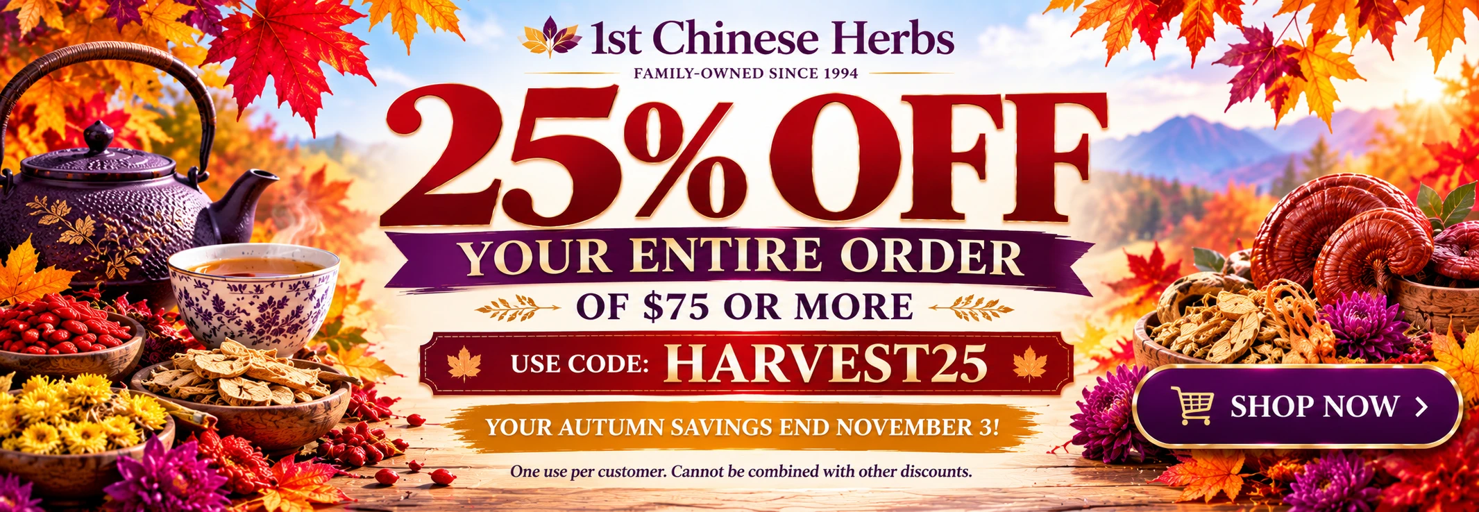 Celebrate autumn with 25% off qualifying orders at 1st Chinese Herbs. Use code HARVEST25 through November 3, 2026.