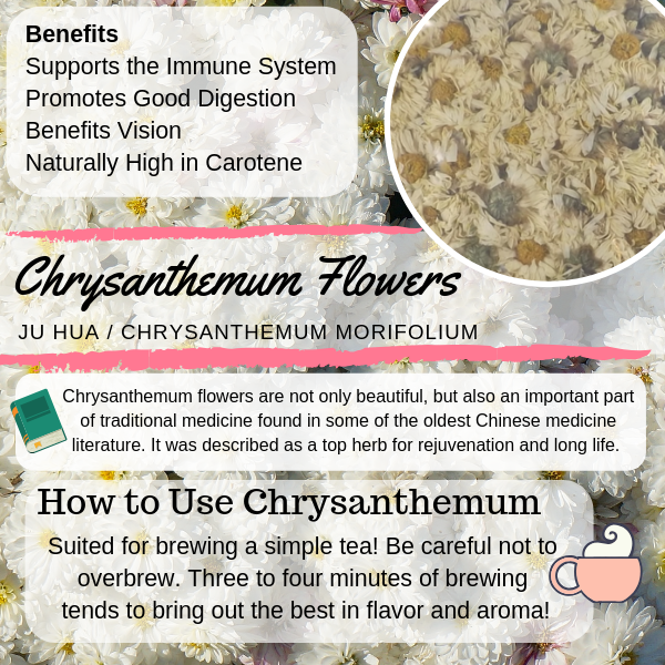 Chrysanthemum Flower,  Chrysanthemum morifolium; Flos, Ju Hua, sweet, bitter, slightly cold, Liver, Lung, respirtory, breathing, coughing, blood pressure, cardiovascular, vision, eyesight, how to use bulk herbs, herb, tea, spices, botanical names, infusions, herbal,  herbal remedy, powder, root, leaves, bark, stems, flowers, berries, lab-tested, lab tested, traditional chinese herbs, chinese medicine, herbal supplement, oriental herbs, Headache, fever, common cold, dizziness, deafness, tinnitus, excessive tearing, red/painful/dry eyes, poor eyesight, blurred vision, inflammation of the eyes, computer eyes, tired eyes, dry eyes, flu, High blood pressure, lower blood pressure, blood pressure, cardiac condidtions, heart problems