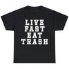 Funny Live Fast Eat Trash Humor Sarcastic Novelty Quotes T-shirt