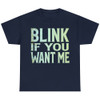 Blink If You Want Me T-Shirt Funny Dating Attraction Humor Text Tee