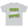Drunk Lives Matter Sarcastic Humor Graphic Novelty Funny Multicolor T Shirt