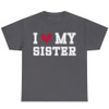 I Love My Sister Funny Sister Brother Saying Humor Birthday Gift Unisex T-shirt