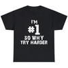 Funny Novelty I'm Number One So Why Try Harder Unisex T-shirt