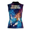 Custom Name My Balls Are On Fire Bowling Women Sleeveless Polo S-5XL