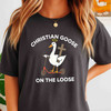 Christian Goose On The Loose Shirt, Funny Faith Based Gift For Adults And Kids T-Shirt