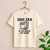 Funny Dad Tax Humor Fathers Day Shirt Adult T Shirt S-5XL