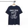 Funny Dad Tax Humor Fathers Day Shirt Adult T Shirt S-5XL