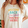Welcome Back Im Glad Youre Here Teacher Shirt Adult T Shirt S-5XL
