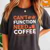 Cant Function Without Coffee Funny Shirt Adult T Shirt S-5XL