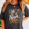 He Is Risen Shirt Floral Jesus Easter Faith T-Shirt S-5XL