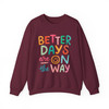 Better Days Are On The Way Sweatshirt Adult S-5XL