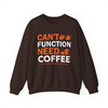 Cant Function Without Coffee Sweatshirt Adult S-5XL