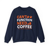 Cant Function Without Coffee Sweatshirt Adult S-5XL