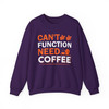 Cant Function Without Coffee Sweatshirt Adult S-5XL