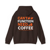 Cant Function Without Coffee Hoodie Adult Hoodie S-5XL