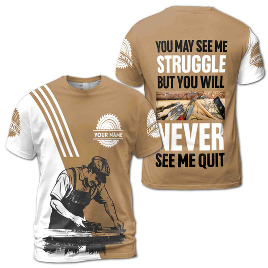 Custom Name Carpenter Quote You May See Me Struggle White Brown 3D T-Shirt S-5XL