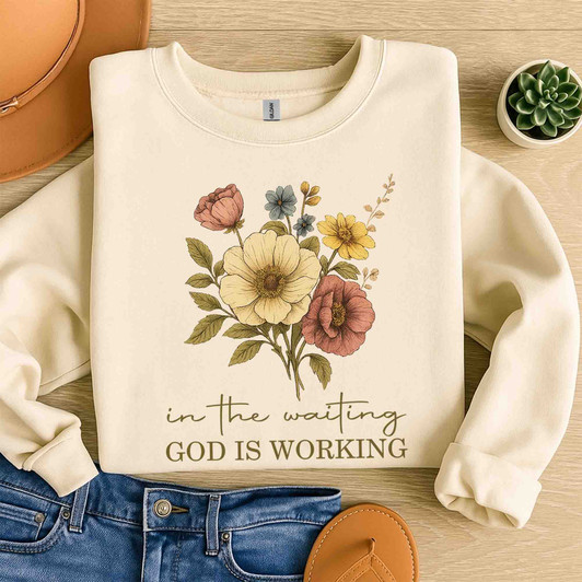 In The Waiting God Is Working Sweatshirt Adult S-5XL