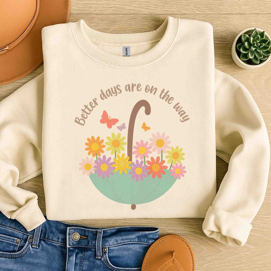 Better Days Are On The Way Positive Quote Flower Umbrella Sweatshirt S-5XL