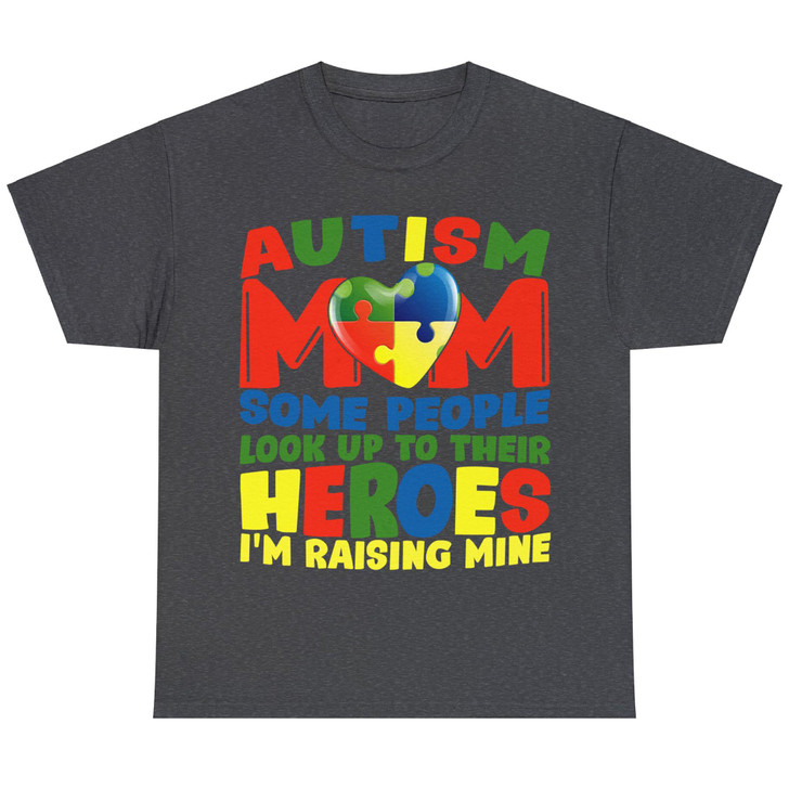 Autism Mom Some People Look Up To Their Heroes I'm Raising Mine T-shirt