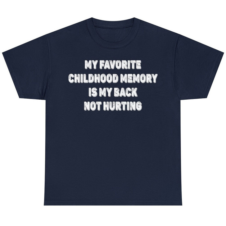 My Favorite Childhood Memory Is My Back Not Hurting Humor Graphic Funny T Shirt