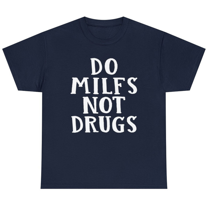 Do Milfs Not Drugs Funny Sarcastic Saying Quote Humor Men's T Shirt