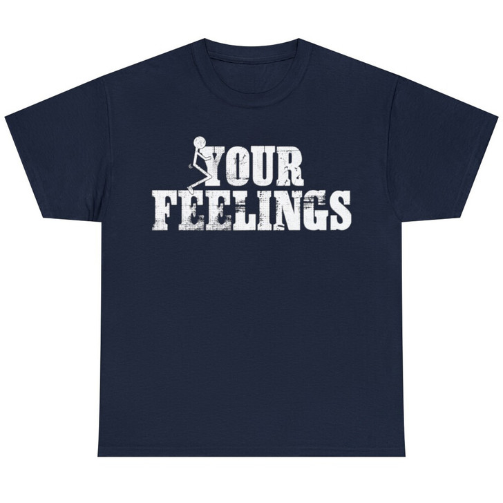 F*ck Your Feelings Adult Sarcastic Funny Novelty Unisex T-shirt